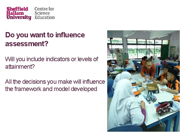Do you want to influence assessment? Will you include indicators or levels of attainment?