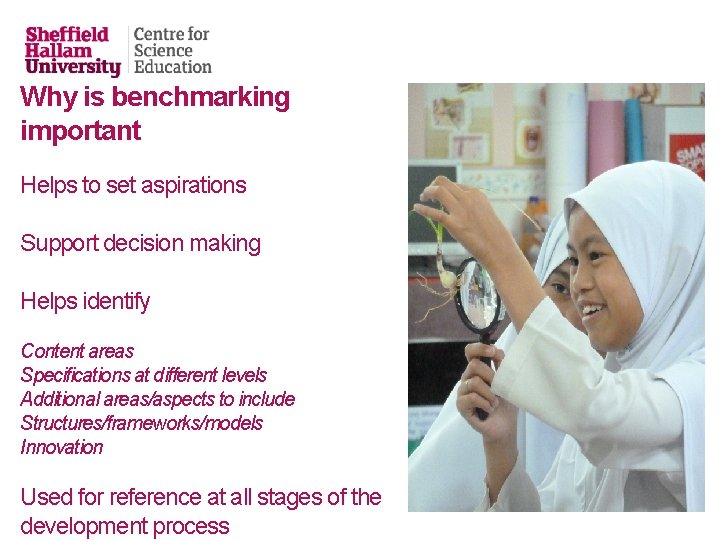 Why is benchmarking important Helps to set aspirations Support decision making Helps identify Content