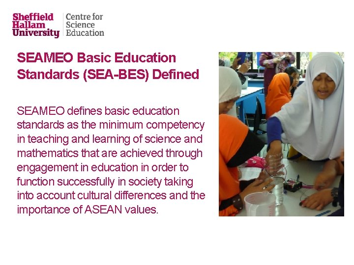 SEAMEO Basic Education Standards (SEA-BES) Defined SEAMEO defines basic education standards as the minimum