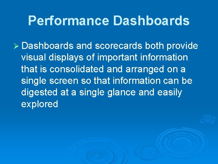 Performance Dashboards Ø Dashboards and scorecards both provide visual displays of important information that
