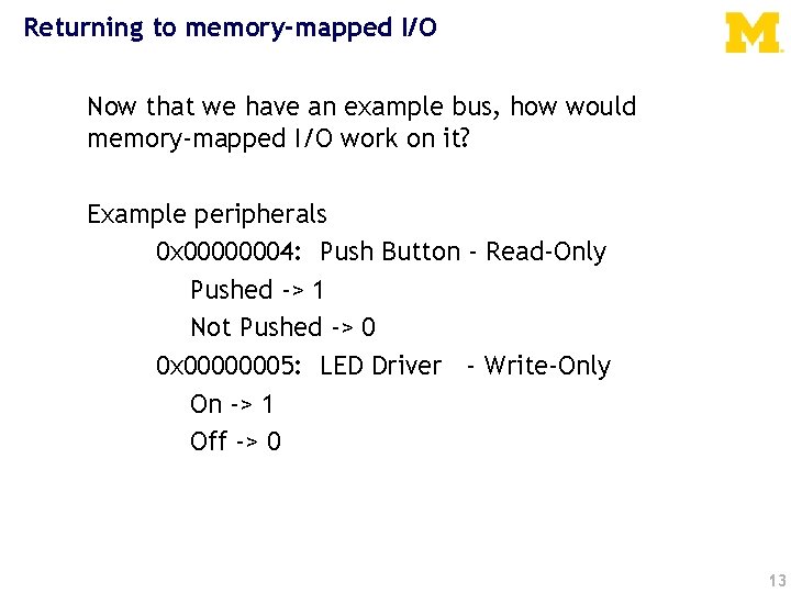 Returning to memory-mapped I/O Now that we have an example bus, how would memory-mapped