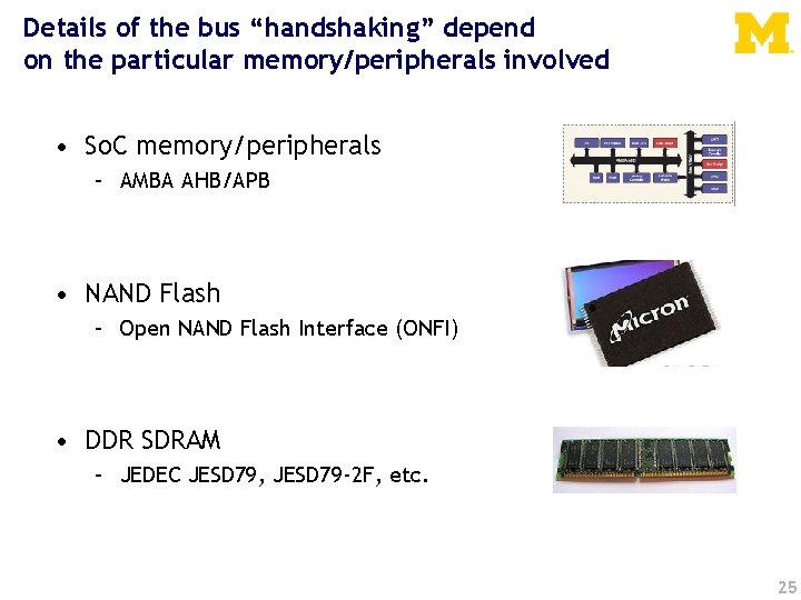 Details of the bus “handshaking” depend on the particular memory/peripherals involved • So. C