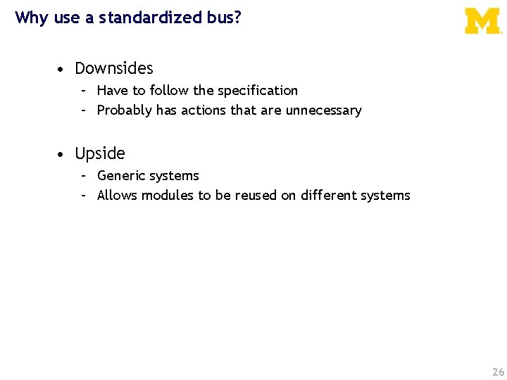 Why use a standardized bus? • Downsides – Have to follow the specification –