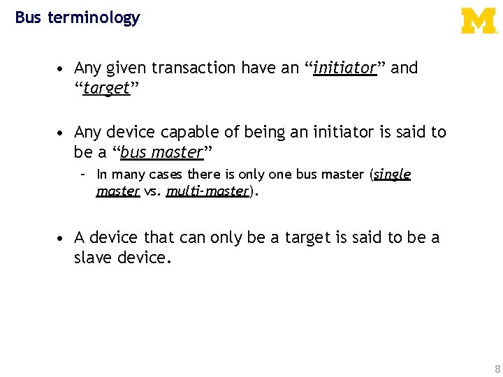 Bus terminology • Any given transaction have an “initiator” and “target” • Any device