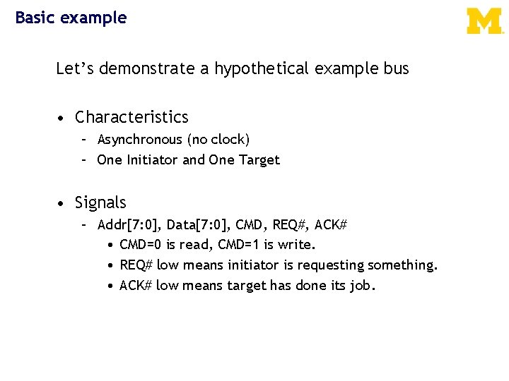 Basic example Let’s demonstrate a hypothetical example bus • Characteristics – Asynchronous (no clock)