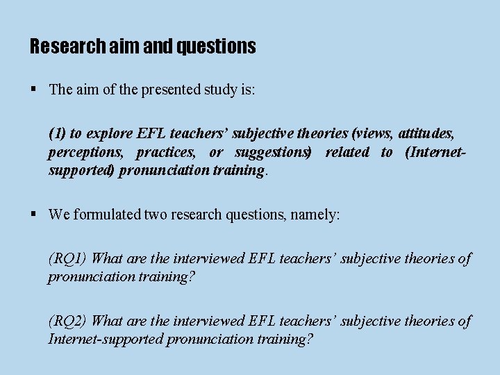 Research aim and questions § The aim of the presented study is: (1) to