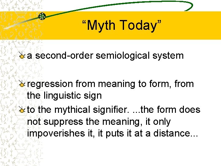 “Myth Today” a second-order semiological system regression from meaning to form, from the linguistic