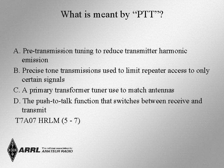 What is meant by “PTT”? A. Pre-transmission tuning to reduce transmitter harmonic emission B.