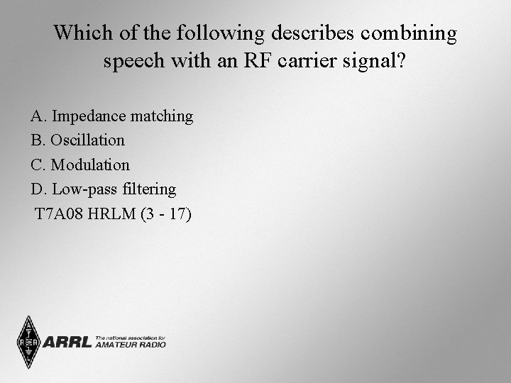 Which of the following describes combining speech with an RF carrier signal? A. Impedance