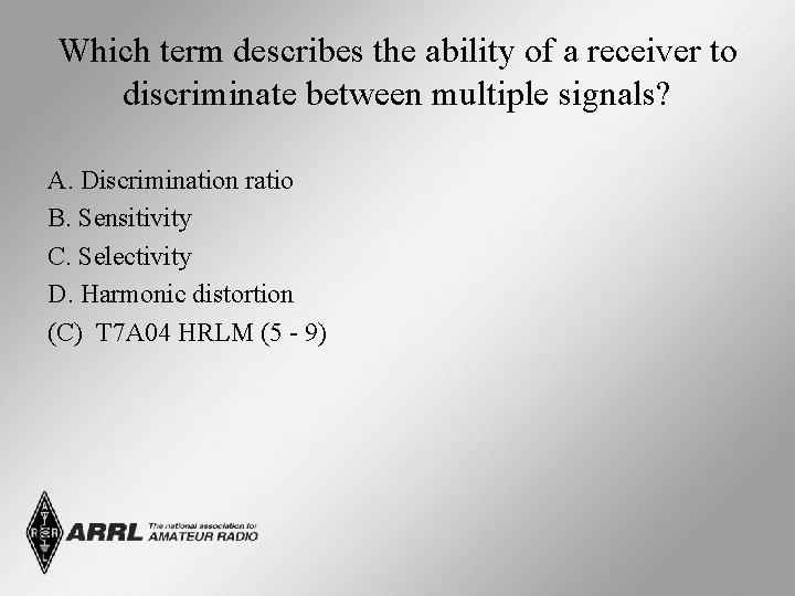 Which term describes the ability of a receiver to discriminate between multiple signals? A.
