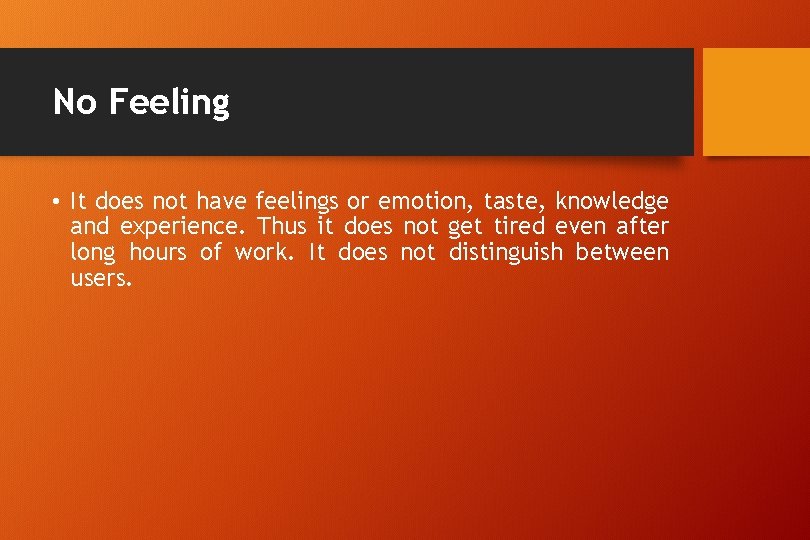No Feeling • It does not have feelings or emotion, taste, knowledge and experience.