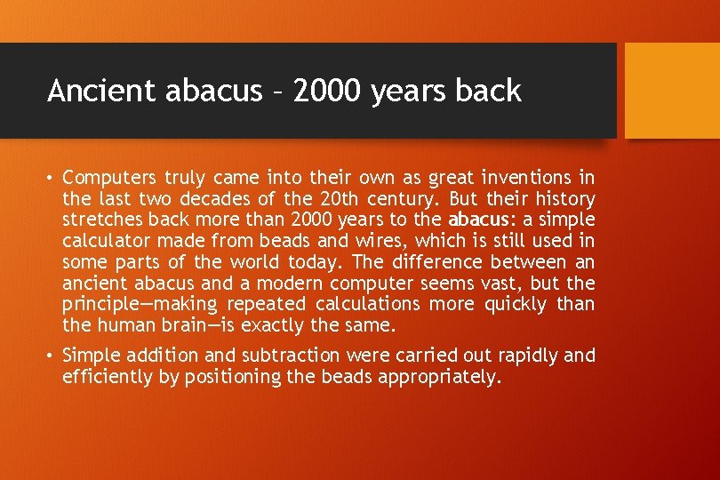 Ancient abacus – 2000 years back • Computers truly came into their own as