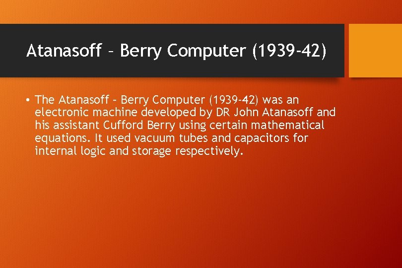 Atanasoff – Berry Computer (1939 -42) • The Atanasoff – Berry Computer (1939 -42)