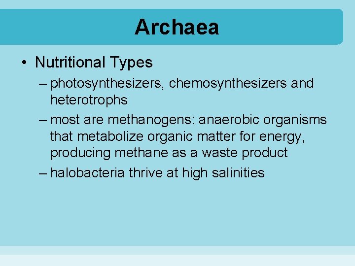 Archaea • Nutritional Types – photosynthesizers, chemosynthesizers and heterotrophs – most are methanogens: anaerobic