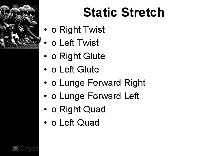 Static Stretch • • o Right Twist o Left Twist o Right Glute o