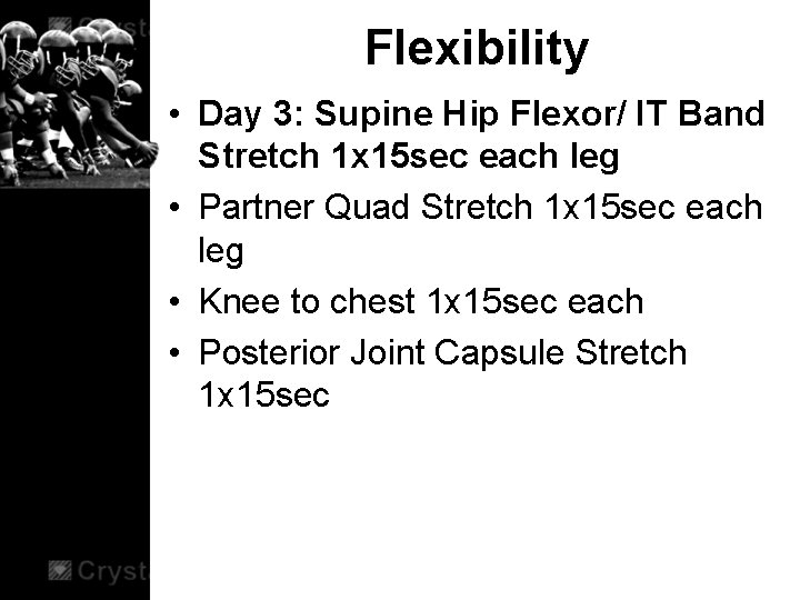 Flexibility • Day 3: Supine Hip Flexor/ IT Band Stretch 1 x 15 sec