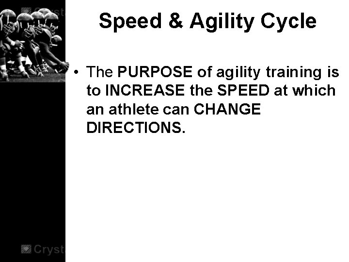 Speed & Agility Cycle • The PURPOSE of agility training is to INCREASE the