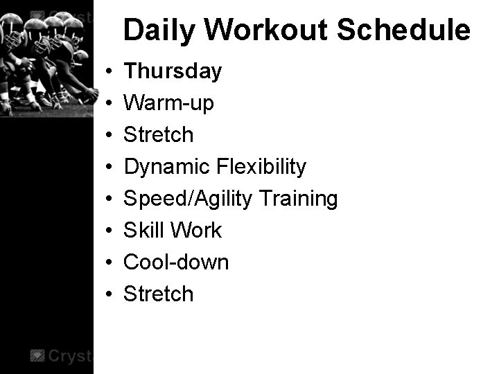 Daily Workout Schedule • • Thursday Warm-up Stretch Dynamic Flexibility Speed/Agility Training Skill Work