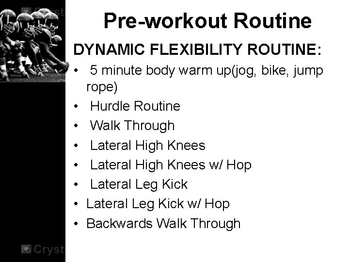 Pre-workout Routine DYNAMIC FLEXIBILITY ROUTINE: • 5 minute body warm up(jog, bike, jump rope)