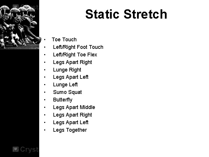 Static Stretch • • • • Toe Touch Left/Right Foot Touch Left/Right Toe Flex