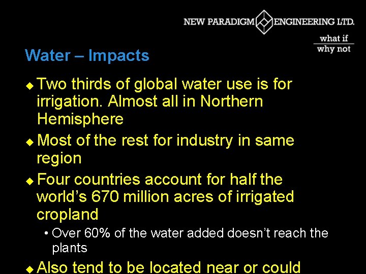 Water – Impacts Two thirds of global water use is for irrigation. Almost all