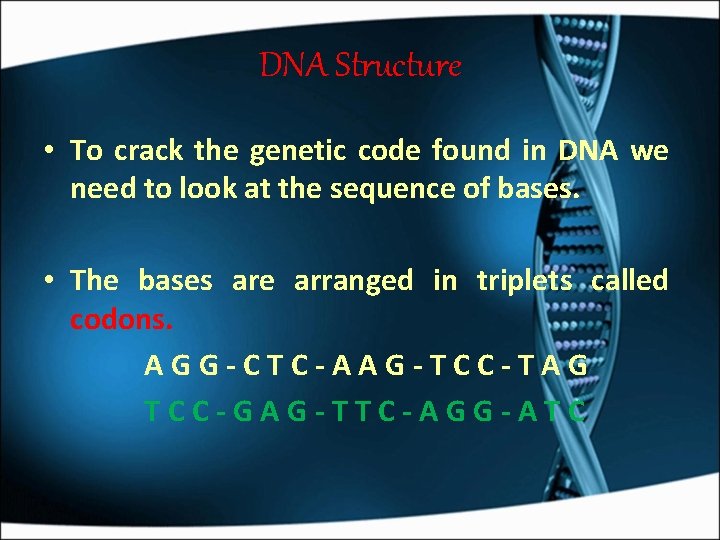 DNA Structure • To crack the genetic code found in DNA we need to