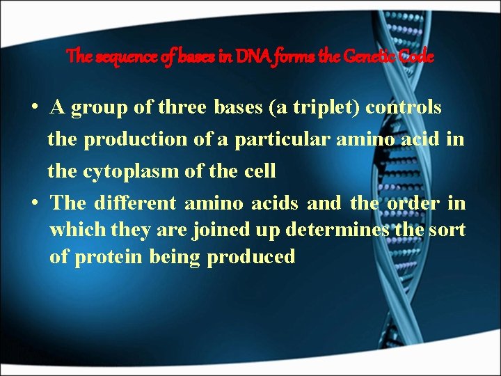 The sequence of bases in DNA forms the Genetic Code • A group of
