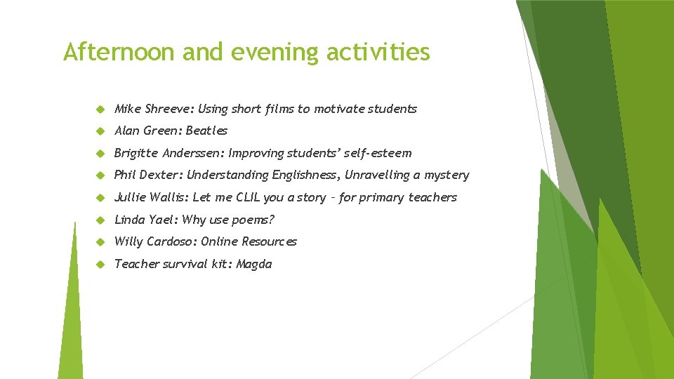 Afternoon and evening activities Mike Shreeve: Using short films to motivate students Alan Green: