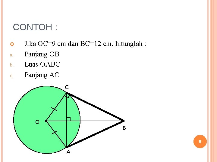 CONTOH : a. b. c. Jika OC=9 cm dan BC=12 cm, hitunglah : Panjang