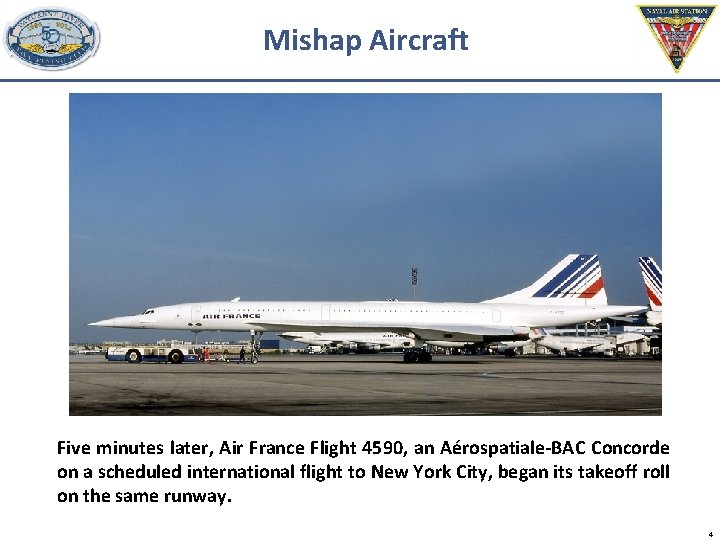 Mishap Aircraft Five minutes later, Air France Flight 4590, an Aérospatiale-BAC Concorde on a