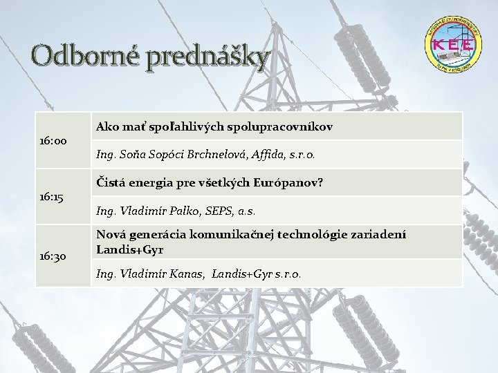 Odborné prednášky 16: 00 16: 15 16: 30 Ako mať spoľahlivých spolupracovníkov Ing. Soňa