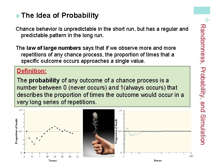Idea of Probability The law of large numbers says that if we observe more