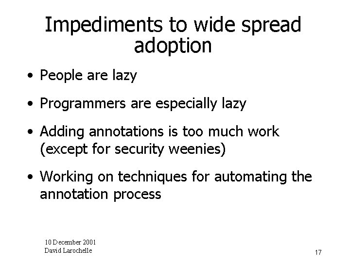 Impediments to wide spread adoption • People are lazy • Programmers are especially lazy