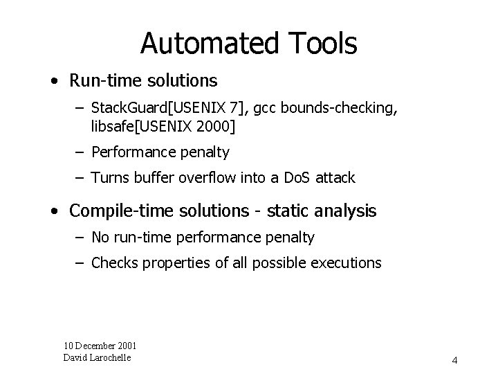 Automated Tools • Run-time solutions – Stack. Guard[USENIX 7], gcc bounds-checking, libsafe[USENIX 2000] –