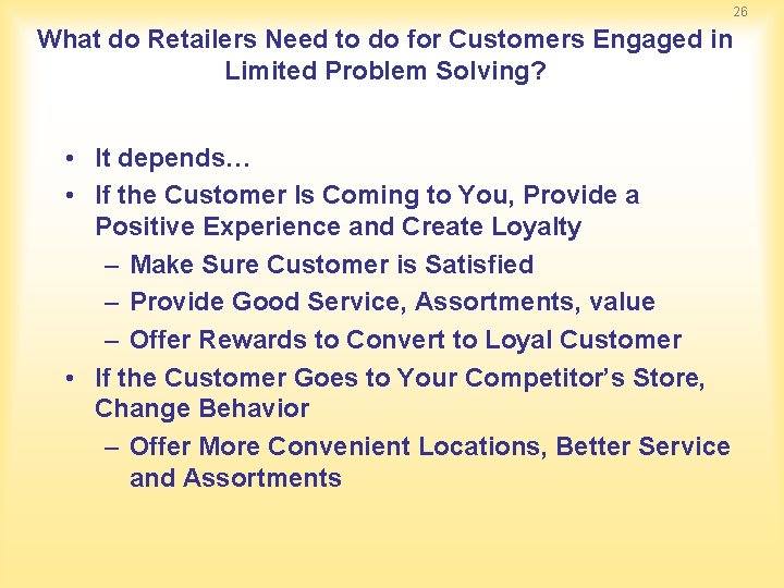26 What do Retailers Need to do for Customers Engaged in Limited Problem Solving? 26 What do Retailers Need to do for Customers Engaged in Limited Problem Solving?