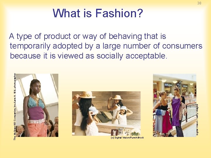 38 What is Fashion? Digital Vision / Getty Images The Mc. Graw-Hill Companies, Inc. 38 What is Fashion? Digital Vision / Getty Images The Mc. Graw-Hill Companies, Inc.