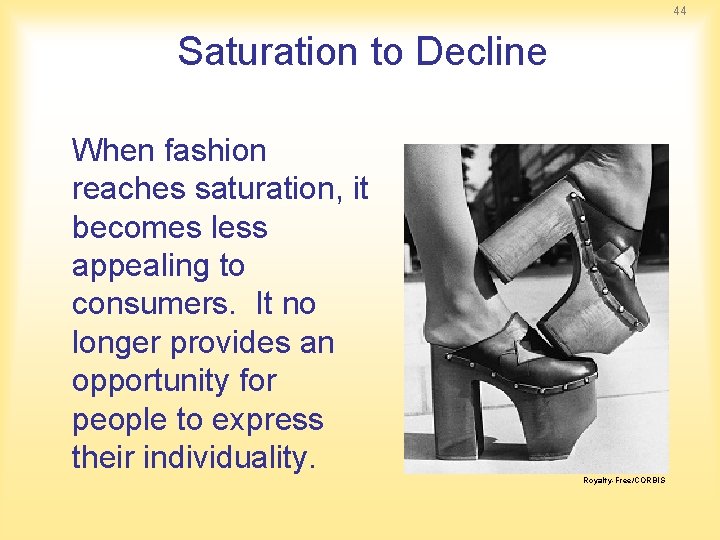 44 Saturation to Decline When fashion reaches saturation, it becomes less appealing to consumers. 44 Saturation to Decline When fashion reaches saturation, it becomes less appealing to consumers.