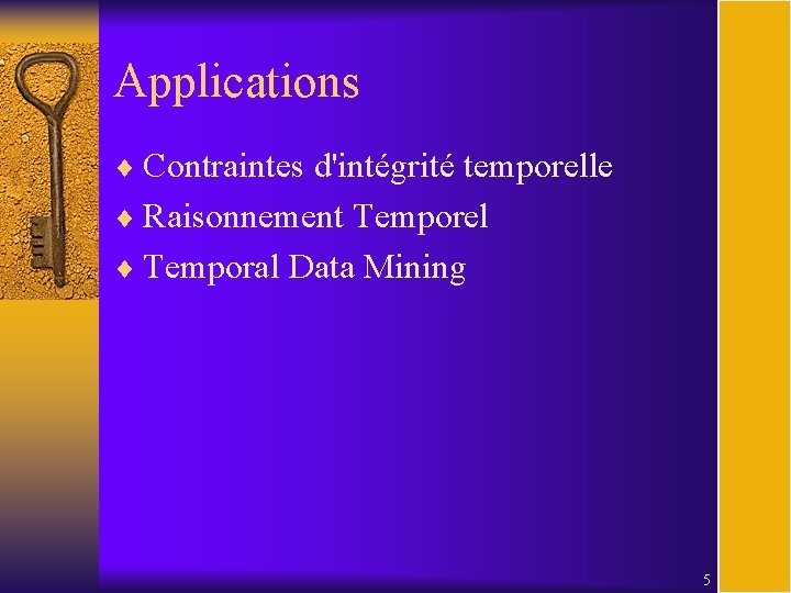 Applications ¨ Contraintes d'intégrité temporelle ¨ Raisonnement Temporel ¨ Temporal Data Mining 5 