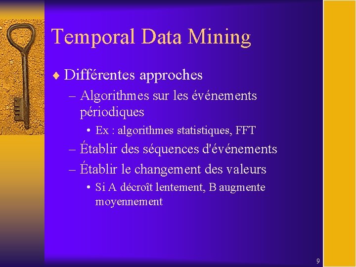 Temporal Data Mining ¨ Différentes approches – Algorithmes sur les événements périodiques • Ex