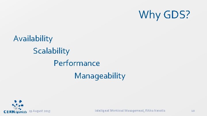 Why GDS? Availability Scalability Performance Manageability 19 August 2015 Intelligent Workload Management, Ritika Nevatia