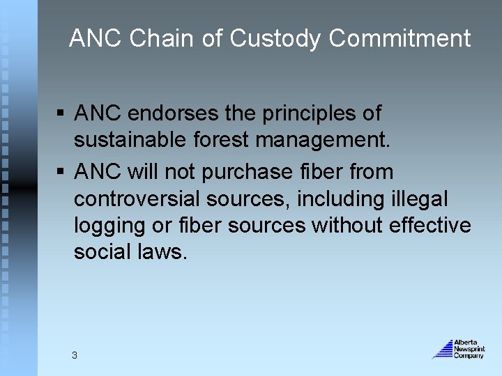 ANC Chain of Custody Commitment § ANC endorses the principles of sustainable forest management.