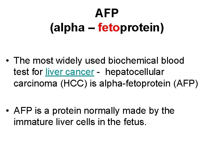 AFP (alpha – fetoprotein) • The most widely used biochemical blood test for liver