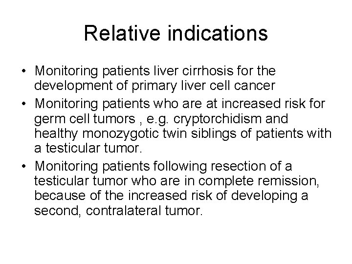 Relative indications • Monitoring patients liver cirrhosis for the development of primary liver cell