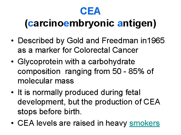 CEA (carcinoembryonic antigen) • Described by Gold and Freedman in 1965 as a marker