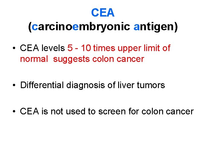CEA (carcinoembryonic antigen) • CEA levels 5 - 10 times upper limit of normal