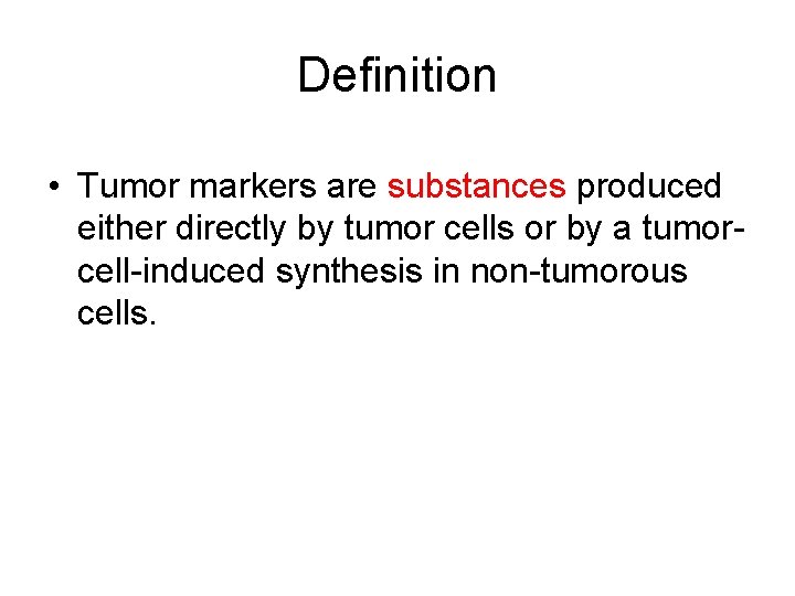 Definition • Tumor markers are substances produced either directly by tumor cells or by