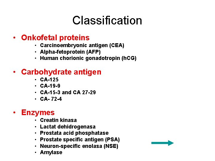 Classification • Onkofetal proteins • Carcinoembryonic antigen (CEA) • Alpha-fetoprotein (AFP) • Human chorionic