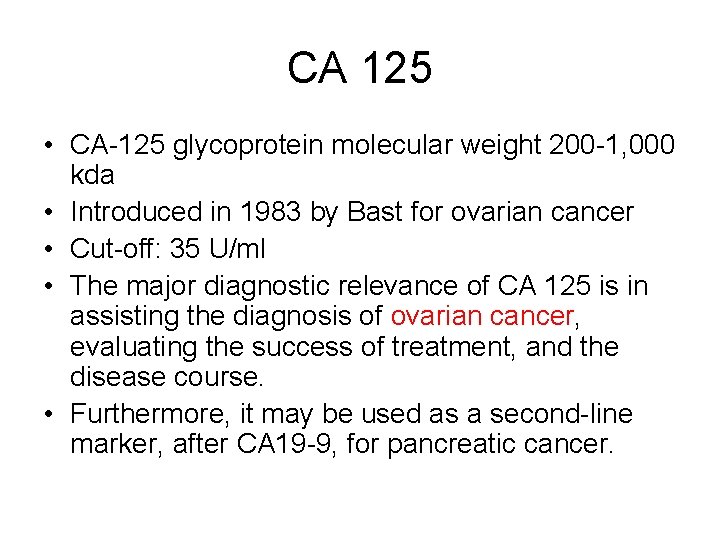 CA 125 • CA-125 glycoprotein molecular weight 200 -1, 000 kda • Introduced in