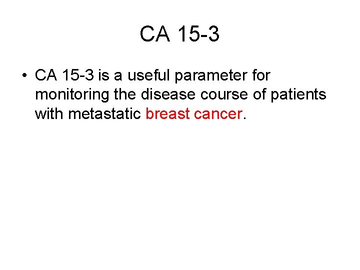 CA 15 -3 • CA 15 -3 is a useful parameter for monitoring the