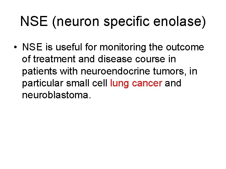 NSE (neuron specific enolase) • NSE is useful for monitoring the outcome of treatment